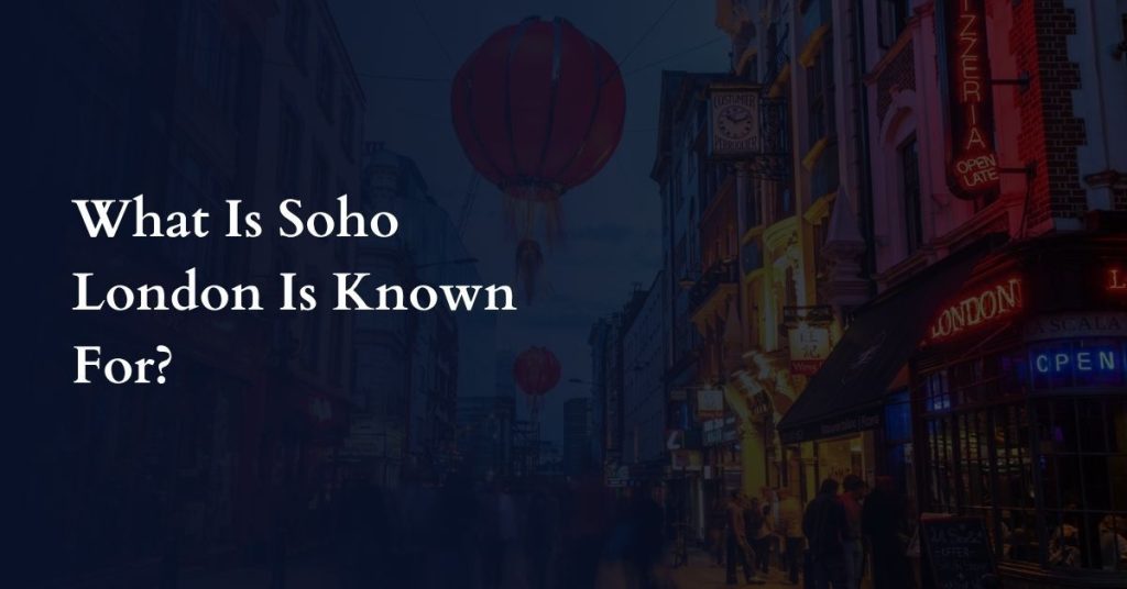 What Is Soho London Is Known For